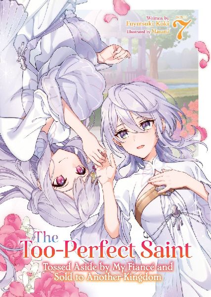 The Too-Perfect Saint: Tossed Aside by My Fiancé and Sold to Another Kingdom (Light Novel) Vol. 7