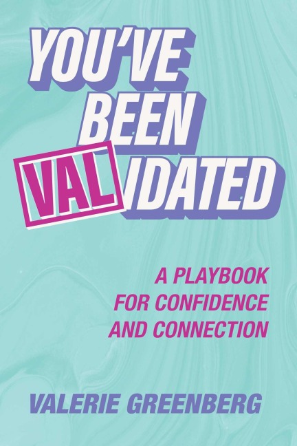 You've Been Validated: A Playbook for Confidence and Connection