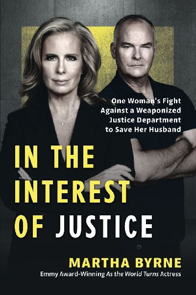In the Interest of Justice: One Womans Fight Against a Weaponized Justice Department to Save Her Husband
