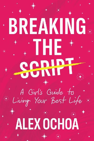 Breaking the Script: A Girl's Guide to Living Your Best Life