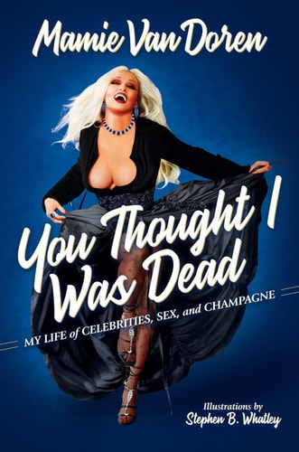 You Thought I Was Dead My Life of Celebrities, Sex, and Champagne