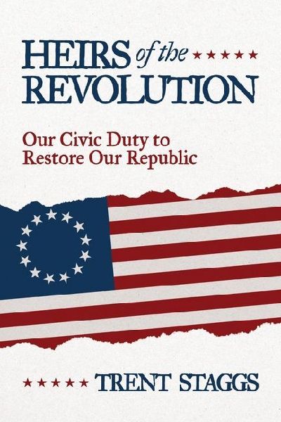 Heirs of the Revolution: Our Civic Duty to Restore Our Republic