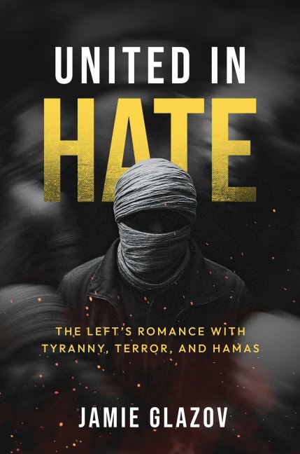 United in Hate: The Left's Romance with Tyranny, Terror, and Hamas