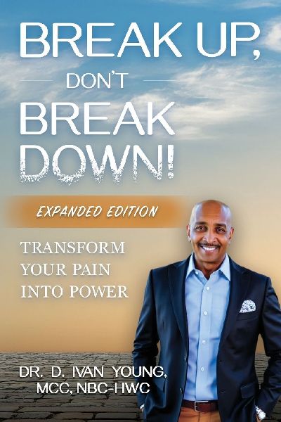 Break Up, Dont Break Down!: Transform Your Pain into Power