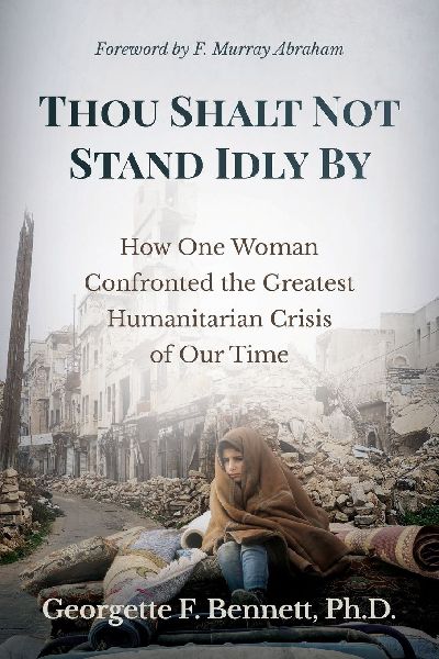 Thou Shalt Not Stand Idly By: How One Woman Confronted the Greatest Humanitarian Crisis of Our Time