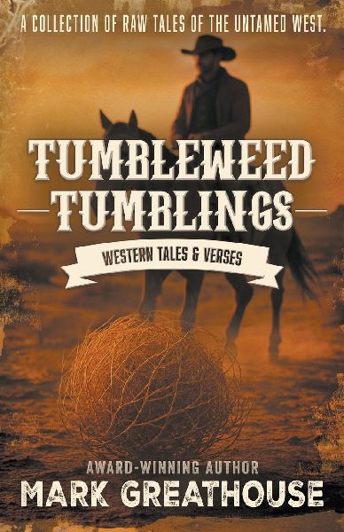 Tumbleweed Tumblings: Western Tales & Verses
