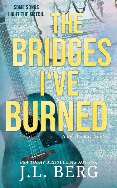 The Bridges Ive Burned: A Small Town Opposites Attract Rockstar Romance