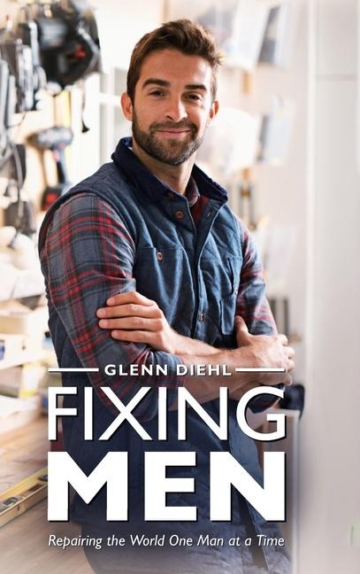 Fixing Men, Repairing the World One Man at a Time