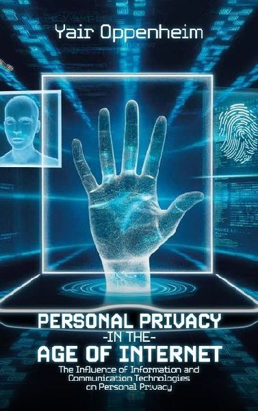 Personal Privacy in the Age of the Internet, The Influence of Information and Communication Technologies on Personal Privacy