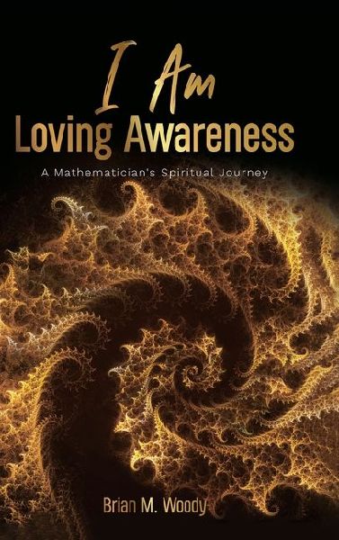 I Am Loving Awareness, A Mathematician's Spiritual Journey