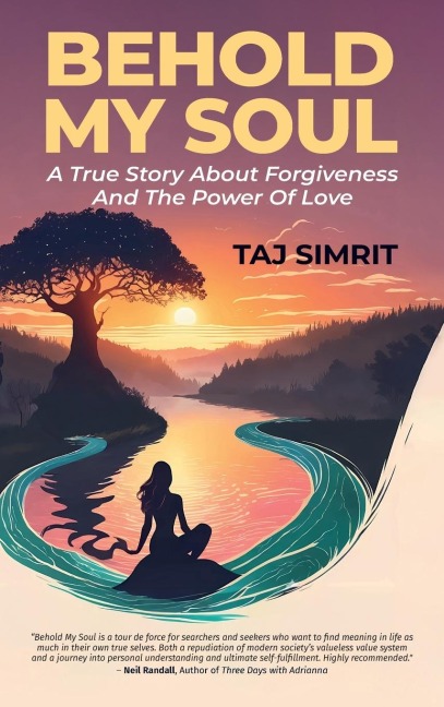 Behold My Soul, A True Story About Forgiveness And The Power Of Love