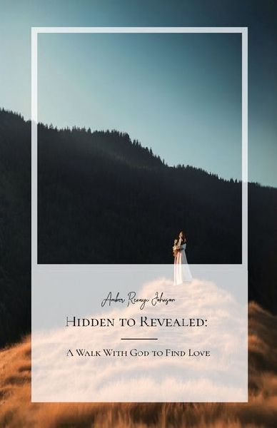 Hidden to Revealed, A Walk With God to Find Love