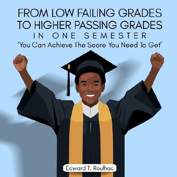 From Failing Grades To Higher Passing Grades in one Semester, You Can achieve the Score You Need To Get