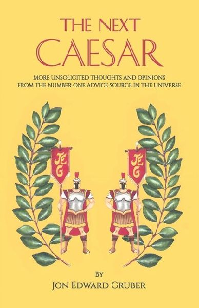 The Next Caesar, more unsolicited thoughts and opinions from the number one advice source in the universe