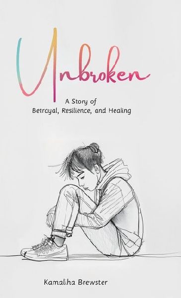 Unbroken, A Story of Betrayal, Resilience, and Healing