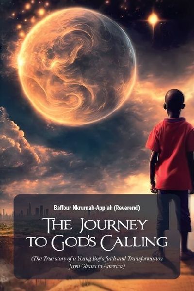 The Journey to God's Calling, (The True story of a Young Boy's faith and Transformation from Ghana to America)