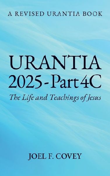 Urantia 2025 Part 4C, The Life and Teachings of Jesus