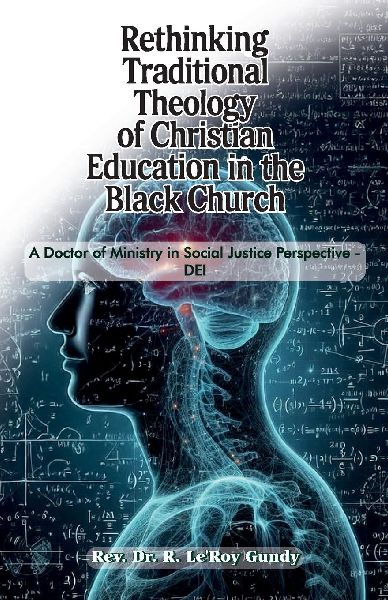 Rethinking Traditional Theology of Christian Education in the Black Church, A Doctor of Ministry in Social Justice Perspective - DEI