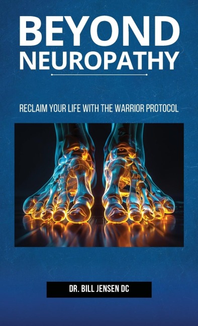 Beyond Neuropathy: Reclaim Your Life with the WARRIOR Protocol