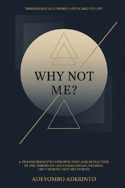 Why Not Me?: A Transformative Introspection and Reflection in the Throes of Lifes Challenges, Priming Lifes Worth, Not Net Worth
