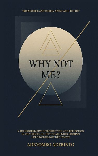 Why Not Me?: A Transformative Introspection and Reflection in the Throes of Lifes Challenges, Priming Lifes Worth, Not Net Worth