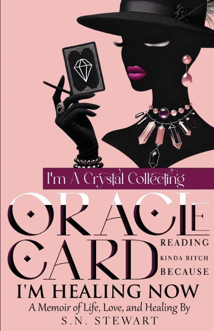 Im A Crystal Collecting Oracle Card Reading Kinda Bitch Because Im Healing Now A Memoir Of Life Love And Healing