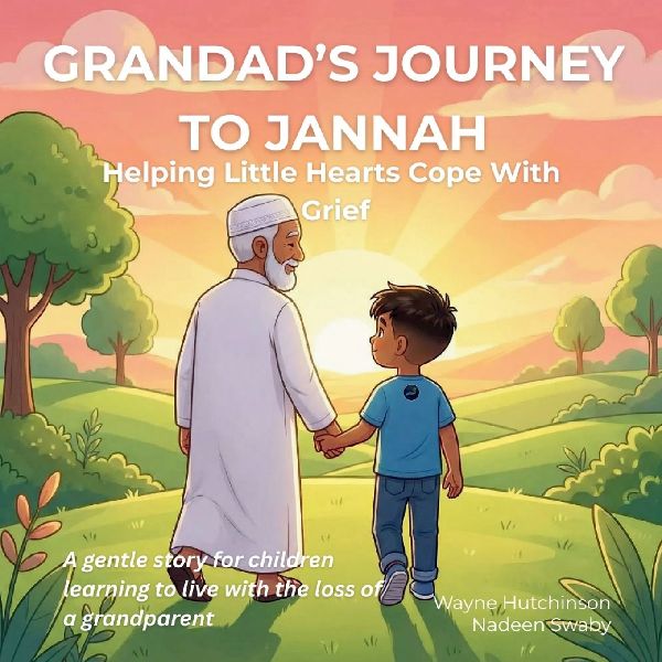 Grandad's Journey To Jannah: Helping Little Hearts Cope With Grief