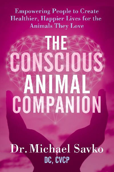 The Conscious Animal Companion: Empowering People to Create Healthier, Happier Lives for the Animals They Love