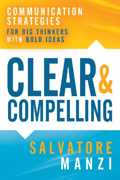 Clear and Compelling: Communication Strategies for Big Thinkers with Bold Ideas