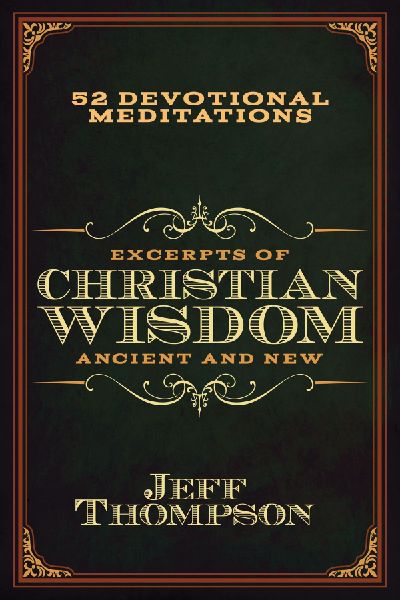 Excerpts of Christian Wisdom: Ancient and New: 52 Devotional Meditations