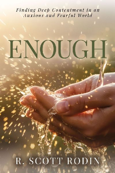 Enough: Finding Deep Contentment in an Anxious and Fearful World