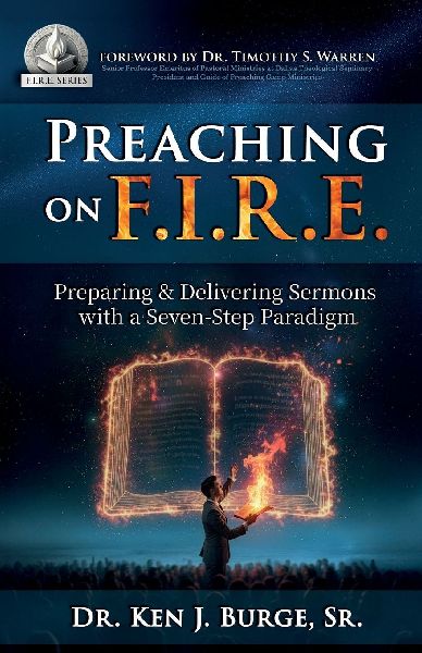 Preaching on F.I.R.E.: Preparing & Delivering Sermons with a Seven-Step Paradigm