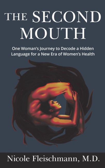 The Second Mouth: One Womans Journey to Decode a Hidden Language for a New Era of Womens Health