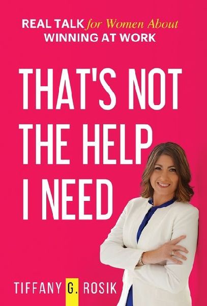 That's Not the Help I Need: Real Talk for Women About Winning at Work