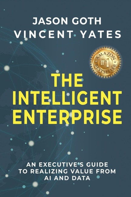 The Intelligent Enterprise: An Executives Guide to Realizing Value from AI and Data
