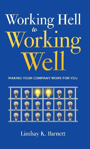 Working Hell to Working Well: Making Your Company Work for You