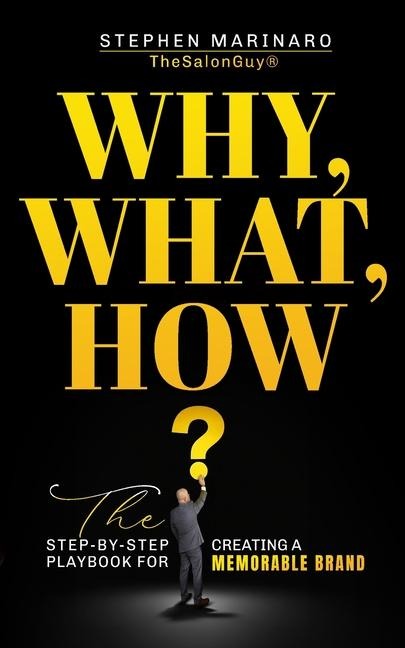 Why, What, How: The Step-by-Step Playbook for Creating a Memorable Brand:: The Step-by-Step Playbook for Creating a Memorable Brand