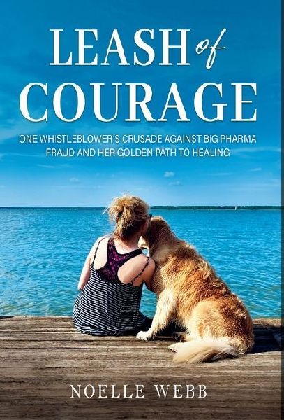 Leash of Courage: One Whistleblowers Crusade Against Big Pharma Fraud & Her Golden Path to Healing