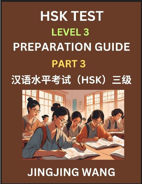 HSK Test Level 3 Preparation Guide (Part 3)- A Beginners Study Material to Self-learn Mandarin Chinese Characters, Words, Example Sentences, Vocabulary, Essays and Stories to Pass Hanyu Shuiping Kaoshi, Easy Lessons, Books for HSK All Levels