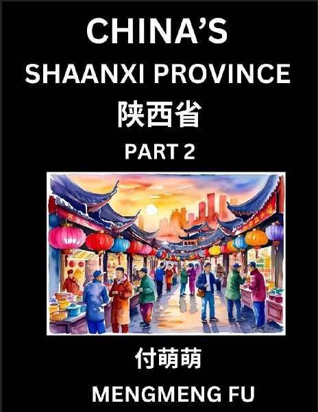 Chinas Shaanxi Province (Part 2)- Learn Chinese Characters, Words, Phrases with Chinese Names, Surnames and Geography, Books for Kids, Young and Adults, HSK All Levels to Understand Chinese Geographical Organization
