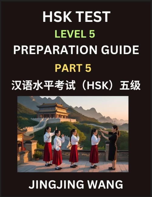 HSK Test Level 5 Course Preparation Guide (Part 5)- A Beginner's Course Study Material to Self-learn Mandarin Chinese Characters, Words, Example Sentences, Vocabulary, Essays and Stories to Pass Hanyu Shuiping Kaoshi, Easy Lessons, Books for HSK All Level