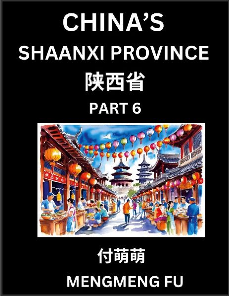 Discover China's Shaanxi Province (Part 6)- Self-learn Chinese Characters, Words, Phrases with Chinese Names, Surnames and Geography, Books for Kids, Young and Adults, HSK All Levels to Understand Chinese Geographical Organization