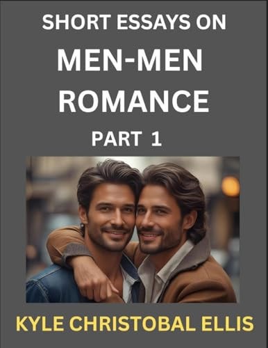 Men-Men Romance (Part 1)- Short Essays on MM Romance, Exploring Dynamics of Homosexual Love Relationship
