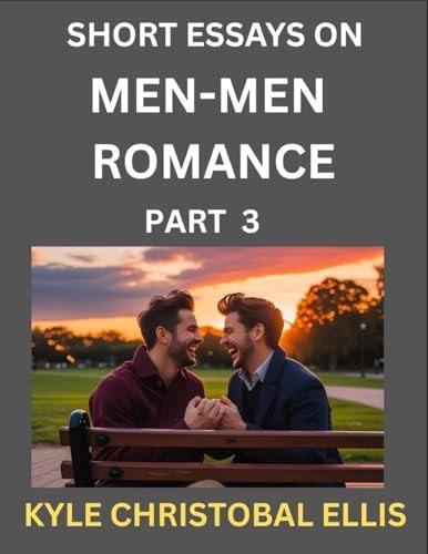 Men-Men Romance (Part 3)- Short Essays on MM Romance, Exploring Dynamics of Homosexual Love Relationship