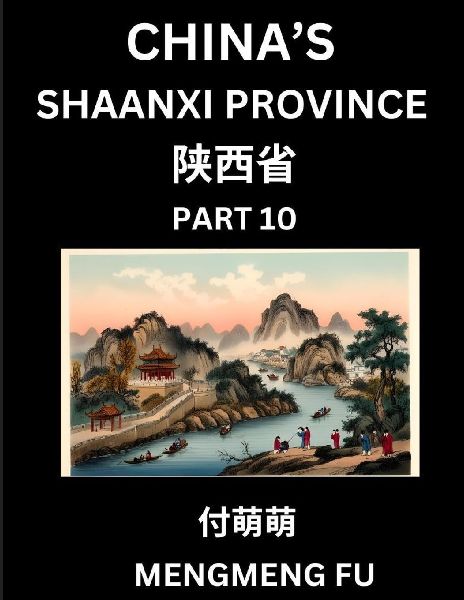 Discover Chinas Shaanxi Province (Part 10)- Self-learn Chinese Characters, Words, Phrases with Chinese Names, Surnames and Geography, Books for Kids, Young and Adults, HSK All Levels to Understand Chinese Geographical Organization