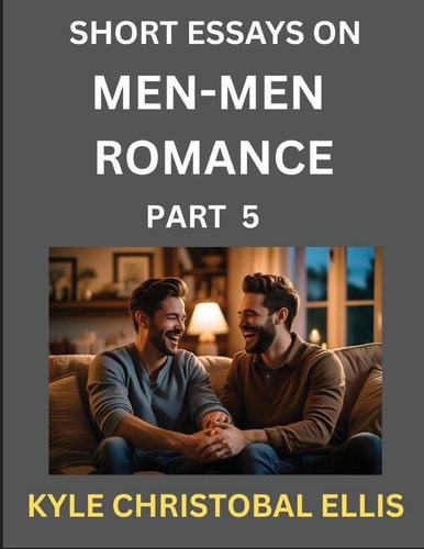 Men-Men Romance (Part 5)- Short Essays on MM Romance, Exploring Dynamics of Homosexual Love Relationship