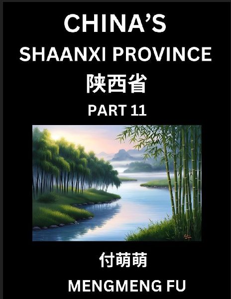 Discover Chinas Shaanxi Province (Part 11)- Self-learn Chinese Characters, Words, Phrases with Chinese Names, Surnames and Geography, Books for Kids, Young and Adults, HSK All Levels to Understand Chinese Geographical Organization