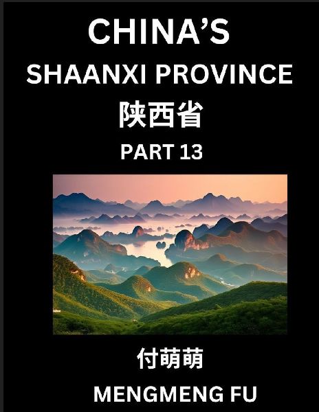 Discover Chinas Shaanxi Province (Part 13)- Self-learn Chinese Characters, Words, Phrases with Chinese Names, Surnames and Geography, Books for Kids, Young and Adults, HSK All Levels to Understand Chinese Geographical Organization