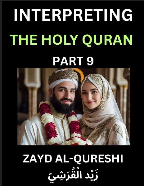 Interpreting The Holy Quran (Part 9)- Divine Lessons for Kids, Young and Adults, Essays on Divine Guidance Philosophy, Spiritualism and Human Understanding, Illuminating the Path, Reflective Essays on the Qurans Wisdom, Divine Words, Human Hearts, Islam