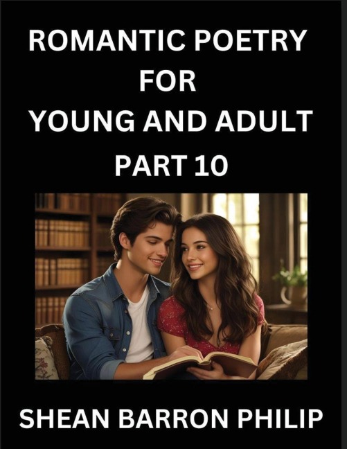 Romantic Poetry for Young and Adult (Part 10)- Introduction to Romanticism with Tales Told in Verse, Timeless Love and Loss Poems of Passion & Wonder in an Age of Revolution